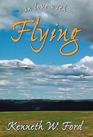 in love with flying 1st edition retired kenneth w ford 0979410401, 978-0979410406
