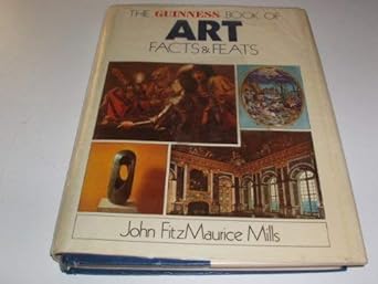 the guinness book of art facts and feats 1st edition john fitzmaurice mills 0900424443, 978-0900424441