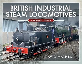 british industrial steam locomotives a pictorial survey 1st edition david mather 1526770172, 978-1526770172