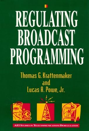 regulating broadcast programming 1st edition thomas g krattenmaker ,lucas a powe jr 0844740578, 978-0844740577
