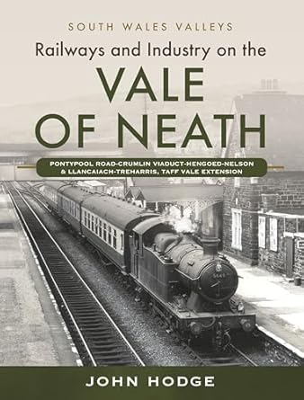 railways and industry on the vale of neath pontypool road crumlin viaduct hengoed nelson and llancaiach