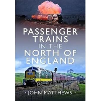 passenger trains in the north of england 1st edition john matthews 1399094807, 978-1399094801