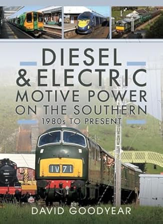 diesel and electric motive power on the southern 1980s to present 1st edition david goodyear 1036109070,