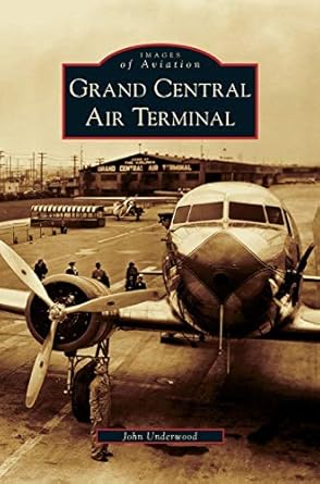 grand central air terminal 1st edition john underwood 1531628524, 978-1531628529