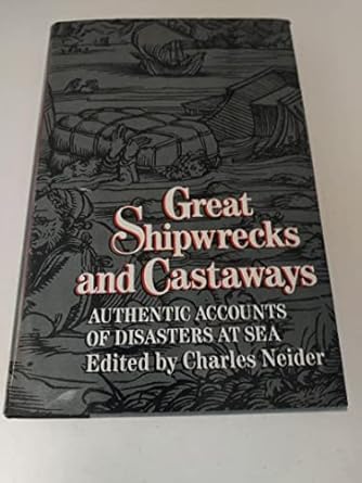 great shipwrecks and castaways authentic accounts of disasters at sea 1st edition charles neider 0880294647,