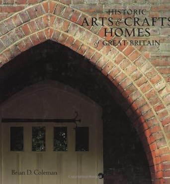 historic arts and crafts homes of great britain 1st edition brian coleman 158685531x, 978-1586855314