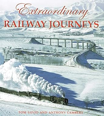 extraordinary railway journeys 1st edition tom savio ,anthony lambert 1843305976, 978-1843305972