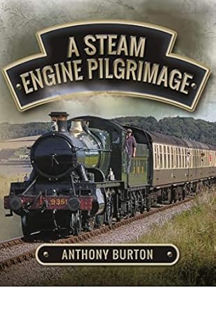 a steam engine pilgrimage 1st edition anthony burton 1473860458, 978-1473860452