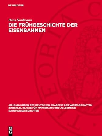 die fruhgeschichte der eisenbahnen 1st edition hans nordmann 3112759265, 978-3112759264