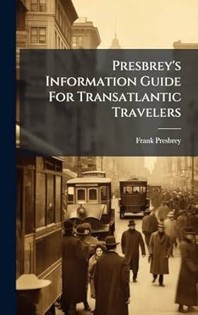 presbreys information guide for transatlantic travelers 1st edition frank presbrey 1024315355, 978-1024315356