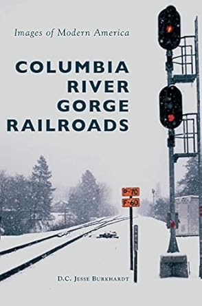 columbia river gorge railroads 1st edition d c jesse burkhardt 153169750x, 978-1531697501