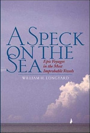a speck on the sea epic voyages in the most improbable vessels 1st edition william longyard 0071413065,
