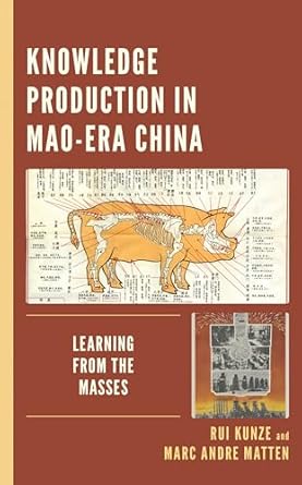 knowledge production in mao era china learning from the masses 1st edition rui kunze ,marc andre matten
