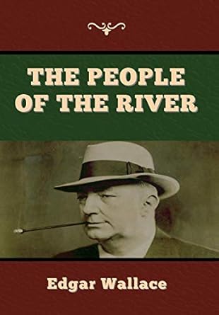 the people of the river 1st edition edgar wallace 1647998077, 978-1647998073