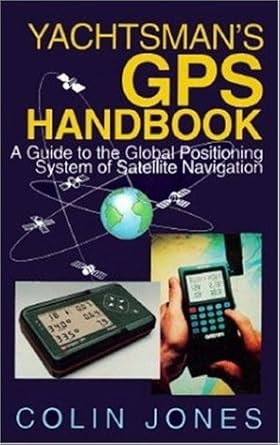 yachtsmans gps handbook a guide to the global positioning system of satellite navigation 1st edition colin