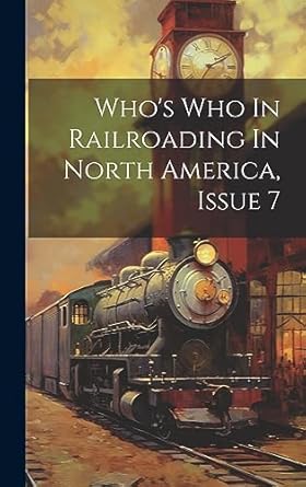 whos who in railroading in north america issue 7 1st edition anonymous 1020462825, 978-1020462825