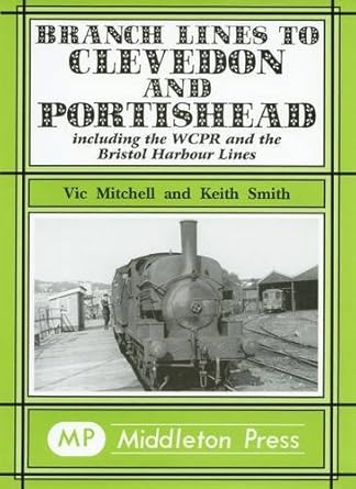 branch lines to clevedon and portishead including the wcpr and the bristol harbour lines 1st edition vic