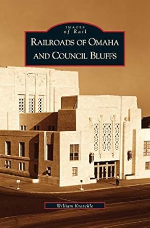 railroads of omaha and council bluffs 1st edition william kratville 1531613942, 978-1531613945