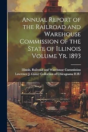 annual report of the railroad and warehouse commission of the state of illinois volume yr 1893 1st edition