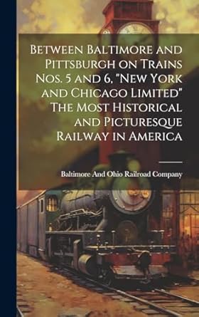 between baltimore and pittsburgh on trains nos 5 and 6 new york and chicago limited the most historical and
