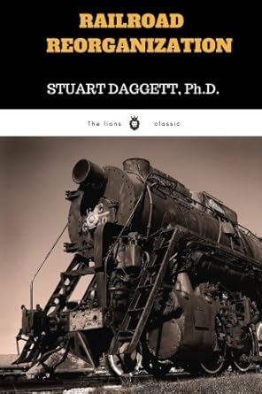 railroad reorganization by stuart daggett railroad reorganization by stuart daggett 1st edition stuart