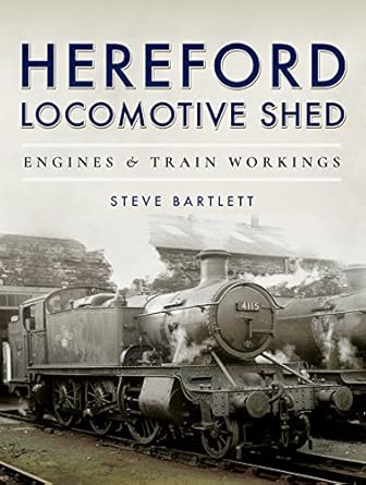 hereford locomotive shed engines and train workings 1st edition steve bartlett 1473875552, 978-1473875555