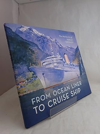 from ocean liner to cruise ship the marine art of harley crossley 1st edition harley crossley 1848689268,