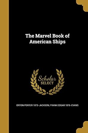 the marvel book of american ships 1st edition orton porter 1873 jackson ,frank edgar 1876 evans 1363867660,