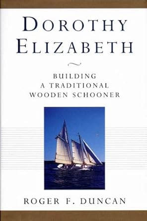dorothy elizabeth building a traditional wooden schooner 1st edition roger f duncan 0393049043, 978-0393049046