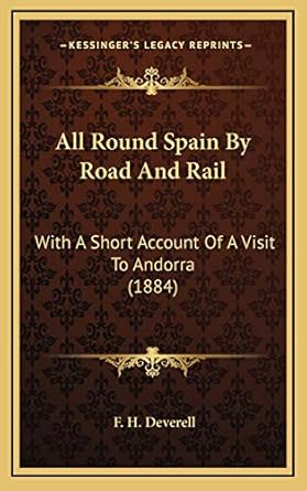 all round spain by road and rail with a short account of a visit to andorra 1st edition f h deverell