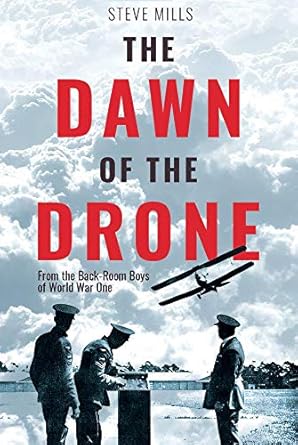 the dawn of the drone from the back room boys of world war one 1st edition steve mills 1612007899,