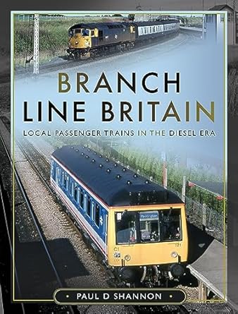 branch line britain local passenger trains in the diesel era 1st edition paul d shannon 1399089900,