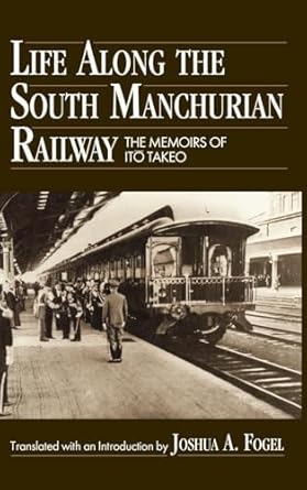 life along the south manchurian railway the memoirs of ito takeo 1st edition ito takeo ,joshua a fogel