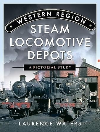 western region steam locomotive depots a pictorial study 1st edition laurence waters 1399070223,