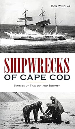 shipwrecks of cape cod stories of tragedy and triumph 1st edition don wilding 1540247457, 978-1540247452