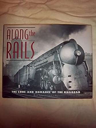 along the rails the lore and romance of the railroad 1st edition brian solomon ,c j riley 1567997414,