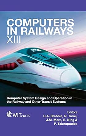 computers in railways xiii computer system design and operation in the railway and other transit systems 1st