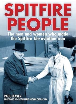 spitfire people the men and women who made the spitfire the aviation icon 1st edition paul beaver ,eric brown