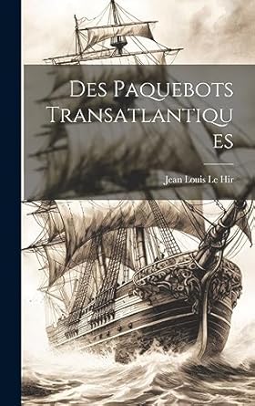 des paquebots transatlantiques 1st edition jean louis le hir 1020866993, 978-1020866999