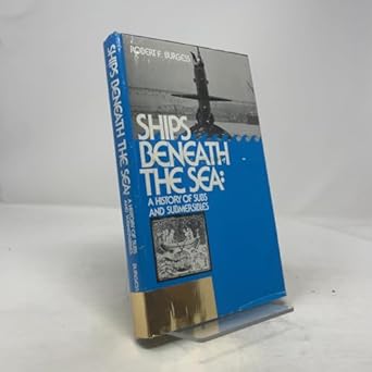 ships beneath the sea a history of subs and submersibles 1st edition robert forrest burgess 0070089582,