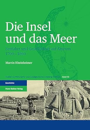 die insel und das meer seefahrt und gesellschaft auf amrum 1700 1860 1st edition martin rheinheimer