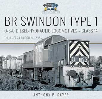 br swindon type 1 0 6 0 diesel hydraulic locomotives class 14 their life on british railways 1st edition