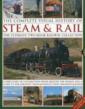 the complete visual history of steam and rail the ultimate two book railway collection with 1400 photographs