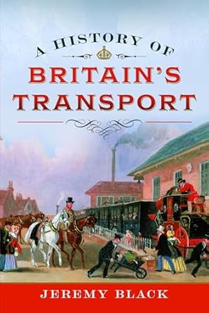 a history of britains transport 1st edition jeremy black 1036109569, 978-1036109561