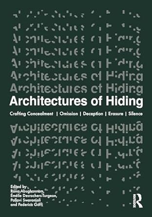 architectures of hiding crafting concealment omission deception erasure silence 1st edition rana abughannam
