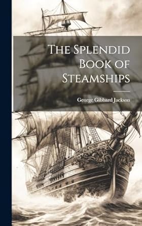the splendid book of steamships 1st edition george gibbard jackson 1019582456, 978-1019582459