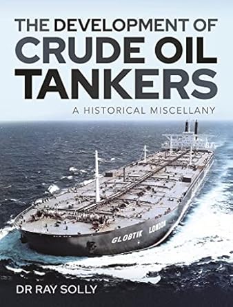 the development of crude oil tankers a historical miscellany 1st edition dr ray solly 1526792419,