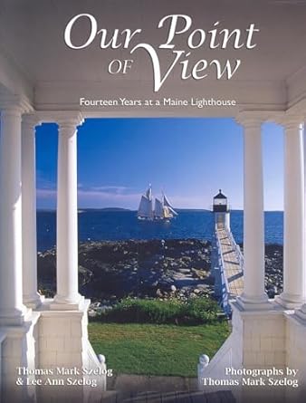 our point of view fourteen years at a maine lilghthouse 1st edition thomas mark szelog ,lee ann szelog