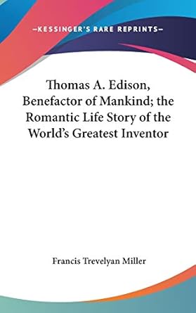 thomas a edison benefactor of mankind the romantic life story of the worlds greatest inventor 1st edition