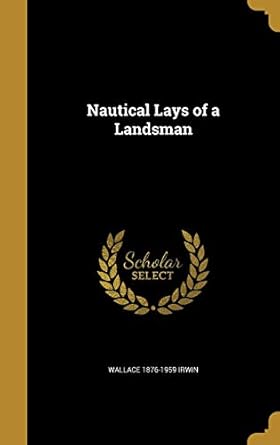 nautical lays of a landsman 1st edition wallace 1876 1959 irwin 1373494026, 978-1373494023